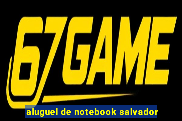 aluguel de notebook salvador